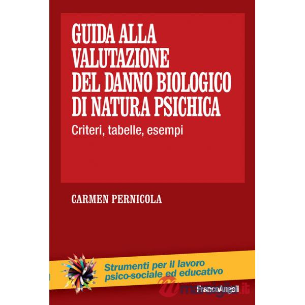 Guida alla valutazione del danno biologico di natura psichica. Criteri, tabelle, esempi