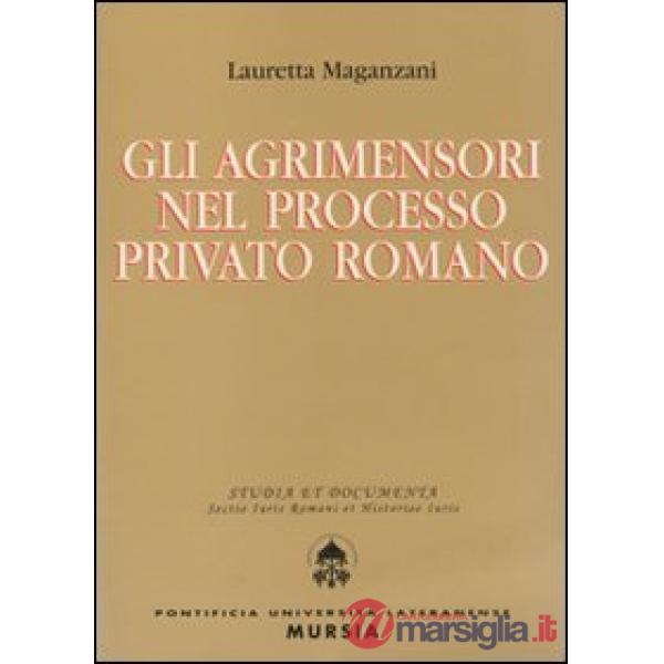 Agrimensori nel processo privato romano (Gli)
