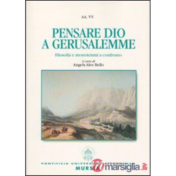 Pensare Dio a Gerusalemme. Filosofia e monoteismi a confronto