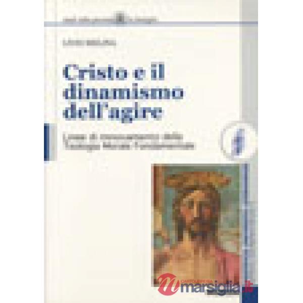Cristo e il dinamismo dell'agire. Linee di rinnovamento della teologia morale fondamentale