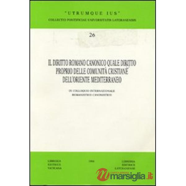 Diritto romano canonico quale diritto proprio delle comunità cristiane dell'Oriente Mediterraneo. 9° Colloquio internazionale ro
