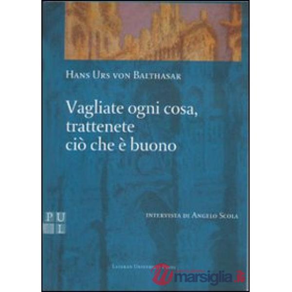 Vagliate ogni cosa, trattenete ciò che è buono