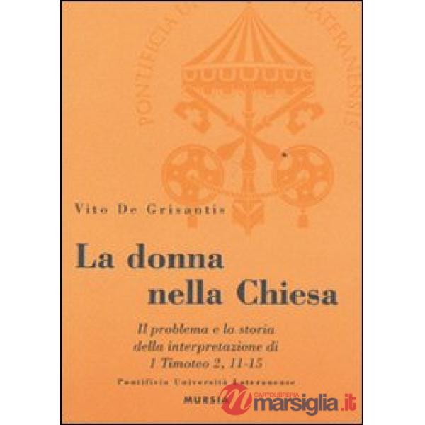 Donna nella Chiesa. Il problema e la storia della interpretazione di 1 Timoteo 2,11-15 (La)