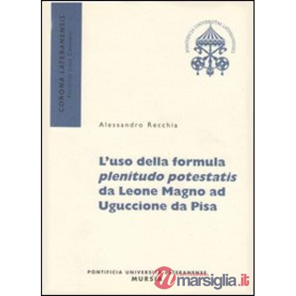 Uso della formula plenitudo potestatis da Leone Magno ad Uguccione da Pisa (L')