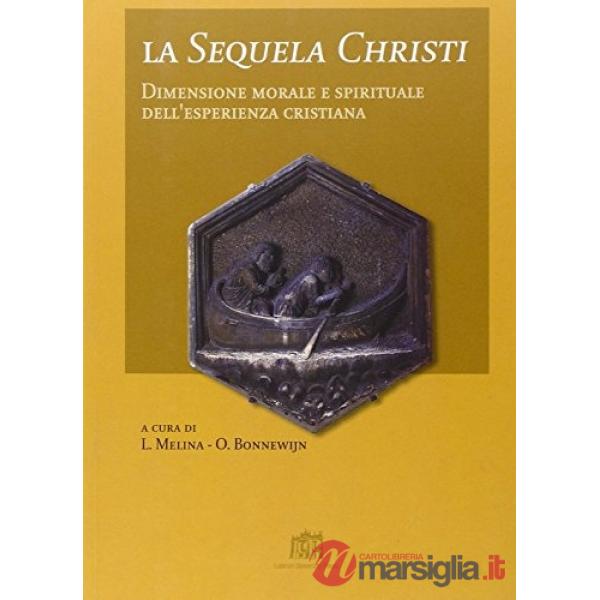 Sequela Christi. Dimensione morale e spirituale dell'esperienza cristiana (La)