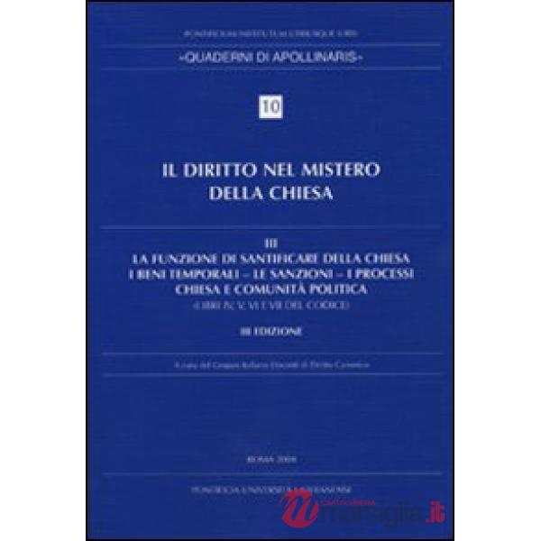 Diritto nel mistero della Chiesa. Vol. 3: La funzione di santificare della Chiesa - I beni temporali - Le sanzioni - I processi 