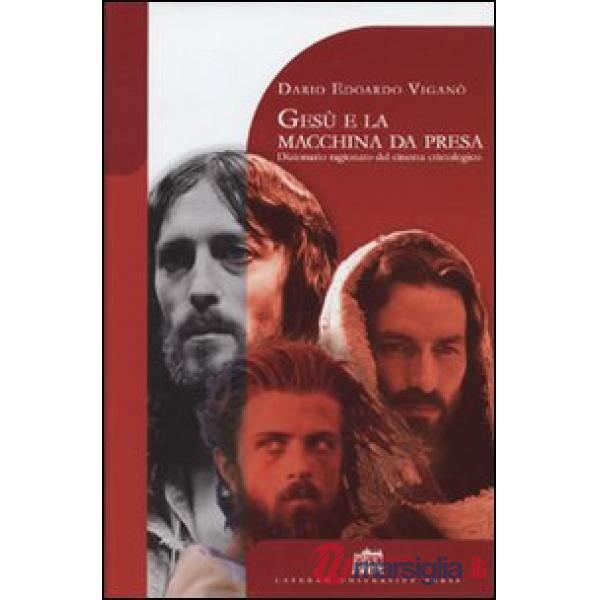 Gesù e la macchina da presa. Dizionario ragionato del cinema cristologico