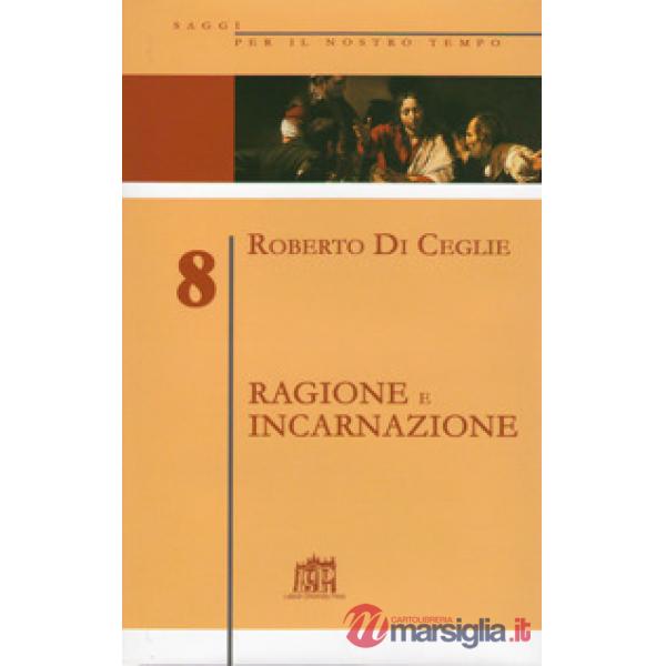 Ragione e incarnazione. Indagine filosofica sulla razionalità richiesta dal vangelo