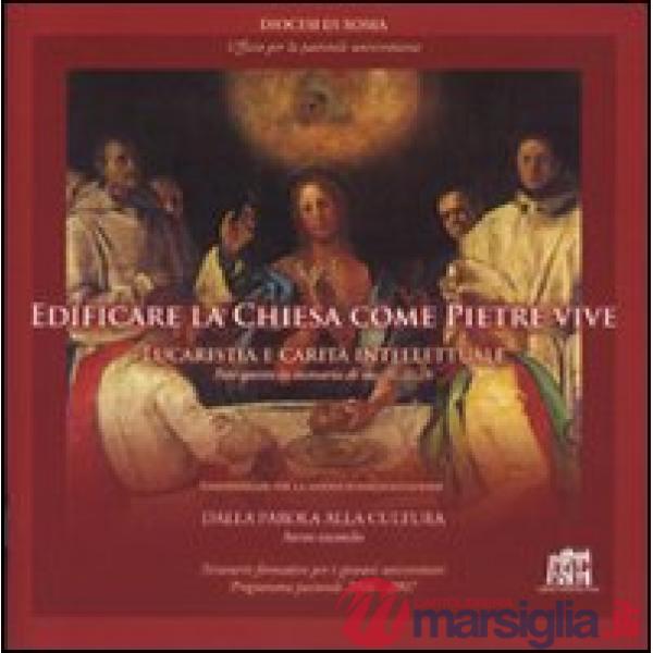 Edificare la Chiesa come pietre vive. Eucaristia e Carità intellettuale