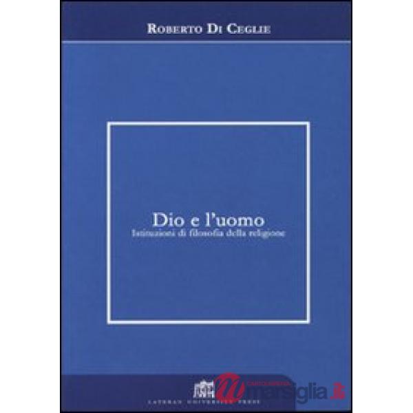 Dio e l'uomo. Istituzioni di filosofia della religione