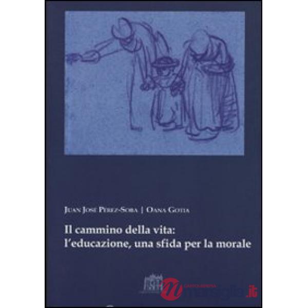 Cammino della vita: l'educazione una sfida per la morale (Il)