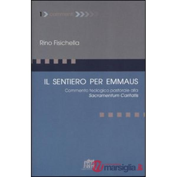 Sentiero per Emmaus. Commento teologico pastorale alla Sacramentum caritatis (Il)