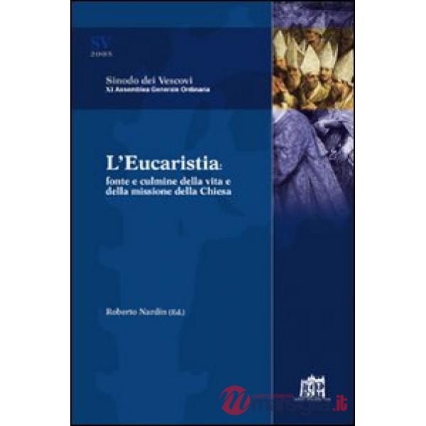 Eucaristia. Fonte e culmine della vita e della missione della Chiesa (L')