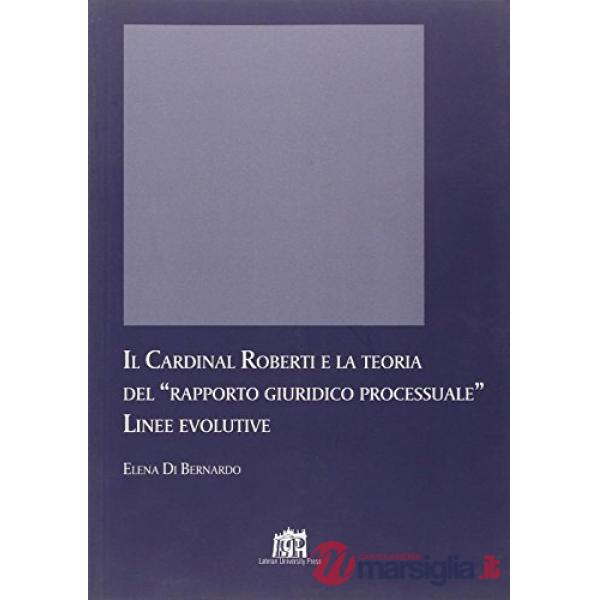 Cardinal Roberti e la teoria del rapporto giuridico processuale. Linee evolutive (Il)