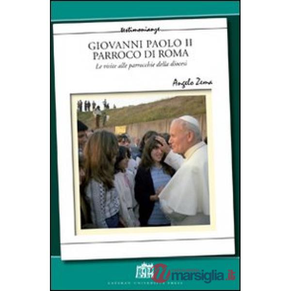 Giovanni Paolo II Parroco di Roma. Le visite alle parrocchie delle diocesi