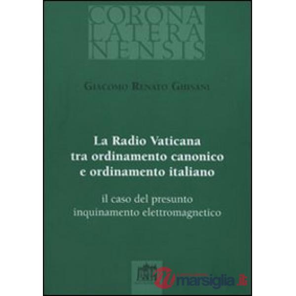 Radio Vaticana tra ordinamento canonico e ordinamento italiano. Il caso del presunto inquinamento elettromagnetico (La)