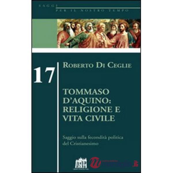 Tommaso D'Aquino: religione e vita civile. Saggio sulla fecondità politica del cristianesimo