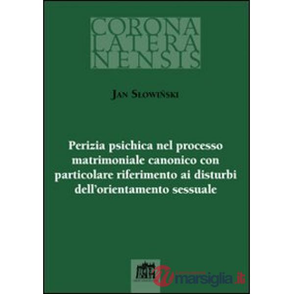 Perizia psichica nel processo matrimoniale canonico con particolare riferimento ai disturbi dell`orientamento sessuale