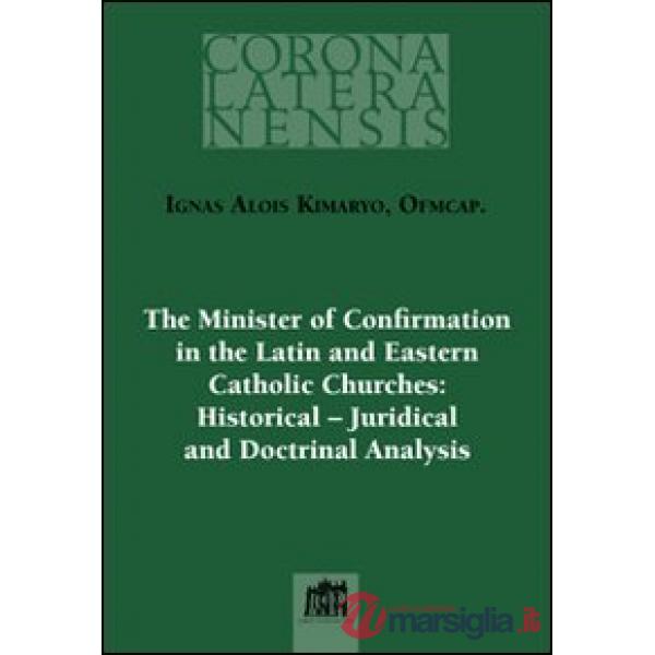 Minister of confirmation in the latin and eastern catholic churches: historical-juridical and doctrinal analysis (The)