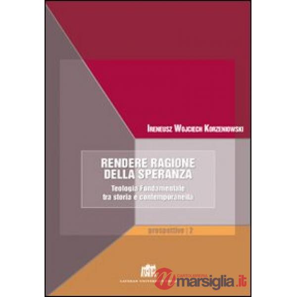 Rendere ragione della speranza. Teologia fondamentale tra storia e contemporaneità