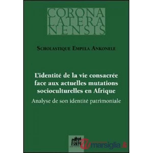 Identité de la vie consacrée face aux actuelles mutations socioculturelles en Afrique. Analyse de son identité patrimoniale (L')