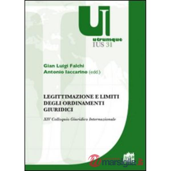 Legittimazione e limiti degli ordinamenti giuridici. XIV Colloquio Giuridico Internazionale