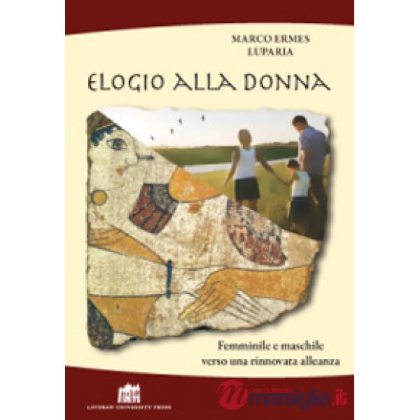 Elogio alla donna. Femminile e maschile verso una rinnovata alleanza