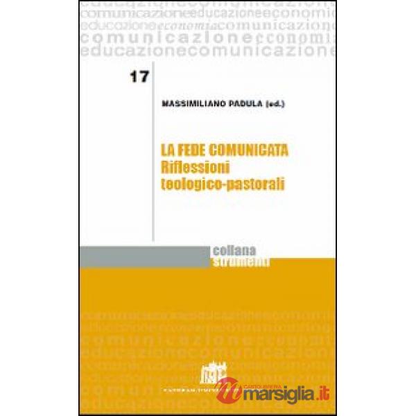 Fede comunicata. Riflessioni teologico-pastorali (La)