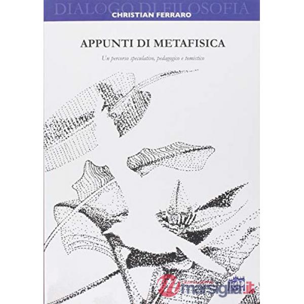 Appunti di metafisica. Un percorso speculativo, pedagogico e tomistico