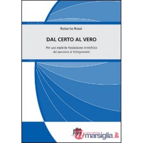 Dal certo al vero. Per una esplicita fondazione metafisica del pensiero di Wittgenstein