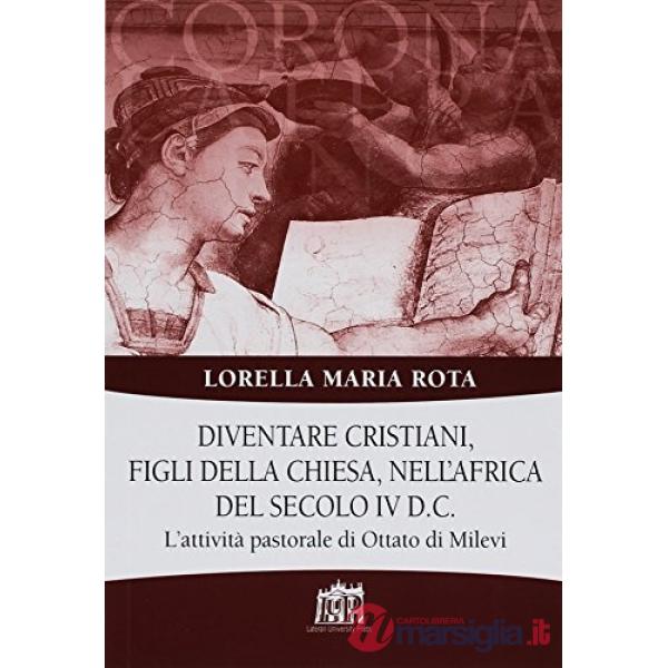 Diventare cristiani, figli della Chiesa, nell'Africa del secolo IV d.C.. L'attività pastorale di Ottato di Milevi