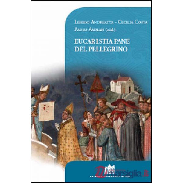 Eucaristia pane del pellegrino. 80° Opera Romana Pellegrinaggi 1934-2014