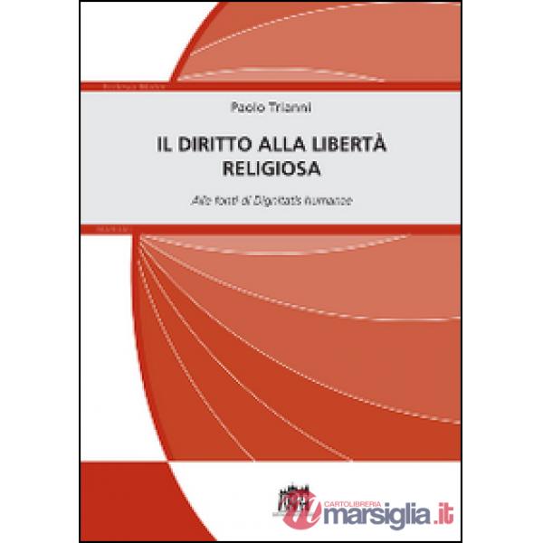 Diritto alla libertà religiosa. Alle fonti di Dignitatis humanae (Il)