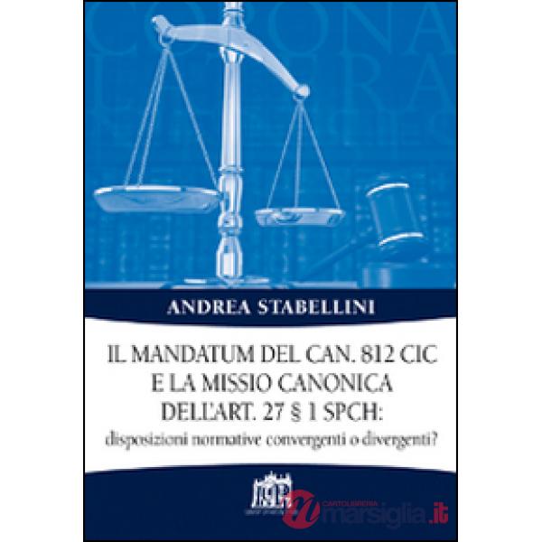 Mandatum del can. 812 CIC e la missio canonica dell'art. 27 § 1 SPCH disposizioni normative convergenti o divergenti? (Il)