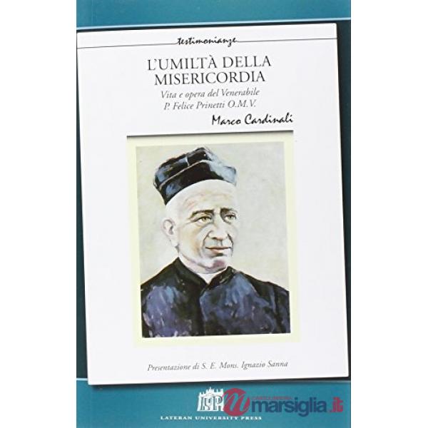 Umiltà della misericordia. Vita e opera del Venerabile P. Felice Prinetti O.M.V (L')