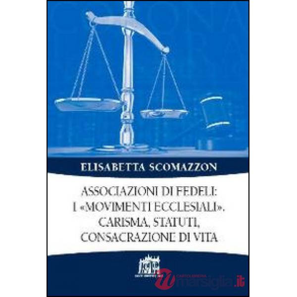 Associazioni di fedeli: i «movimenti ecclesiali». Carisma, statuti, consacrazione di vita