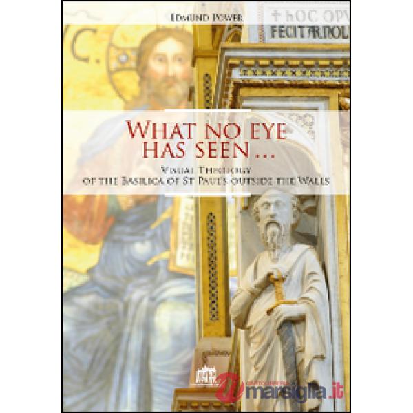 What no eye has seen. Visual Theology of the Basilica of St Paul's outside the Walls
