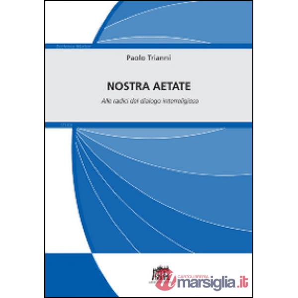 Nostra Aetate. Alle radici del dialogo interreligioso