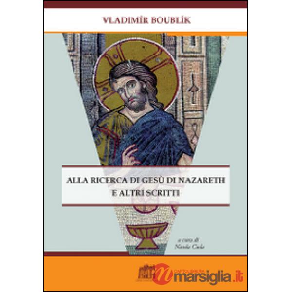 Alla ricerca di Gesù di Nazareth e altri scritti