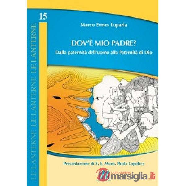 Dov'è mio Padre? Dalla paternità dell'uomo alla Paternità di Dio