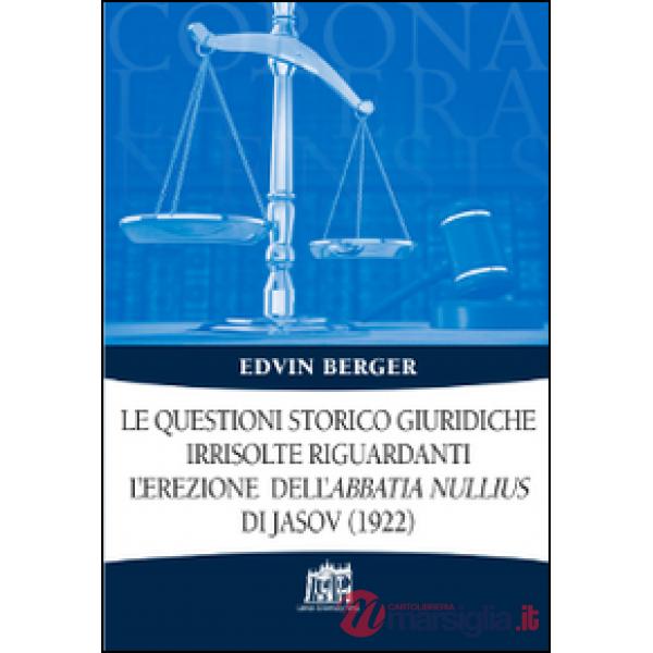 Questioni storico giuridiche irrisolte riguardanti l'erezione dell'abbatia nullius di Jasov (1922) (Le)