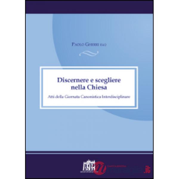 Discernere e scegliere nella Chiesa. Atti della Giornata canonistica interdisciplinare