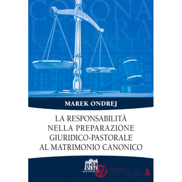 Responsabilità nella preparazione giuridico-pastorale al matrimonio canonico (La)