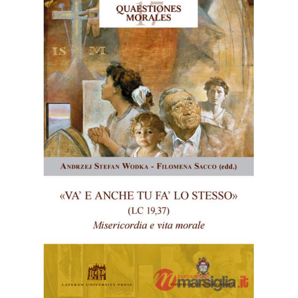 «Va' e anche tu fa' lo stesso» (Lc 19,37). Misericordia e vita morale