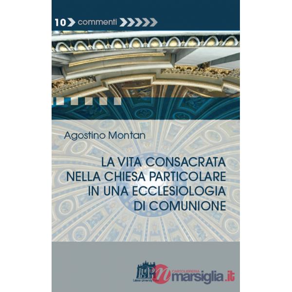 Vita consacrata nella Chiesa particolare in una ecclesiologia di comunione (La)