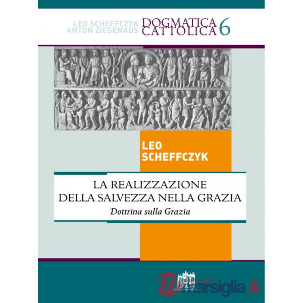 Realizzazione della salvezza nella Grazia. Dottrina sulla Grazia (La)