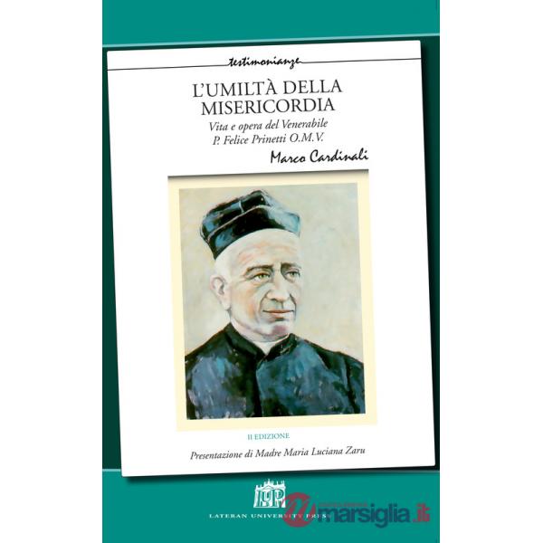 Umiltà della misericordia. Vita e opera del Venerabile P. Felice Prinetti O.M.V. Nuova ediz. (L')
