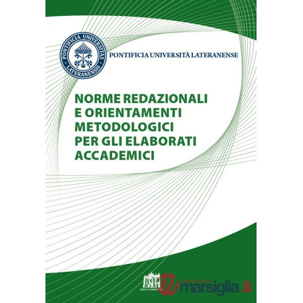Norme redazionali e orientamenti metodologici per gli elaborati accademici. Nuova ediz.