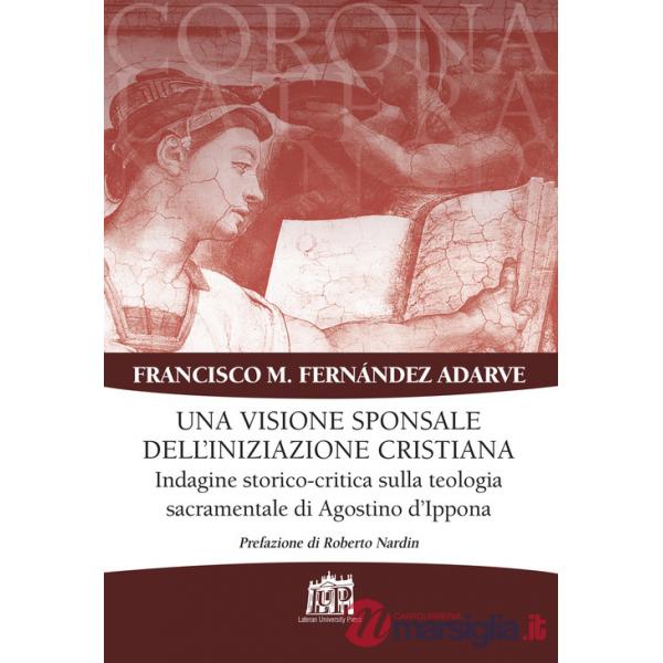 Visione sponsale dell'iniziazione cristiana. Indagine storico-critica sulla teologia sacramentale di Agostino d'Ippona