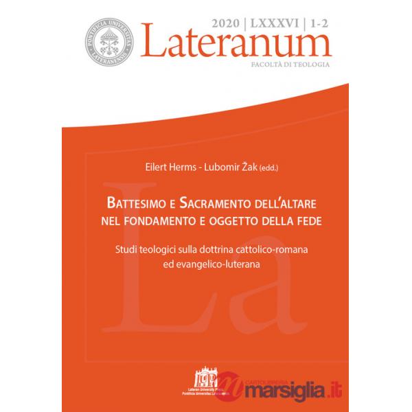 Lateranum (2020). Vol. 1-2: Battesimo e Sacramento dell'altare nel fondamento e oggetto della fede. Studi teologici sulla dottri